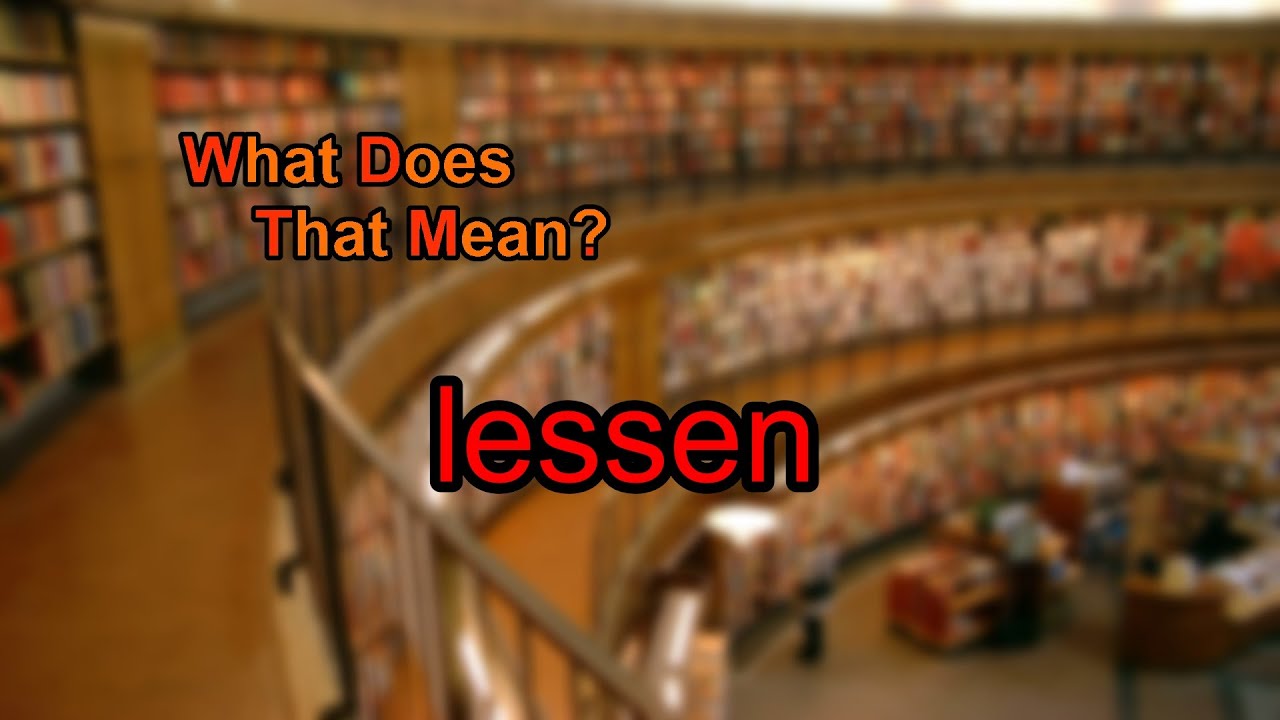 What Does Lessen Mean